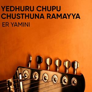 Yedhuru Chupu Chusthuna Ramayya