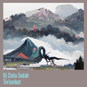Dj Cinta Sudah Terlambat