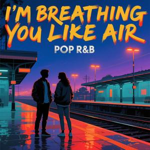 I'm Breathing You Like Air