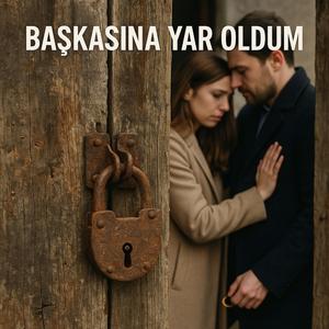 Başkasına Yar oldum