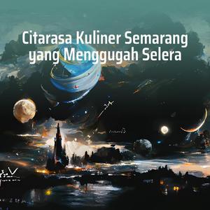 Citarasa Kuliner Semarang Yang Menggugah Selera