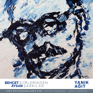 Kırık Bir Kurşun Kalemin Şiiri (Yanık Ağıt Behçet Aysan Şiirlerinden Şarkılar)