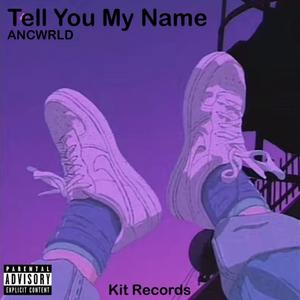Tell You My Name