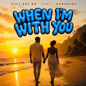 WHEN I`M WITH YOU (feat. Nomagugu)