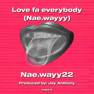 fa everybody (Nae.wayyy)