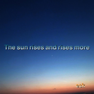 The sun rises and rises more