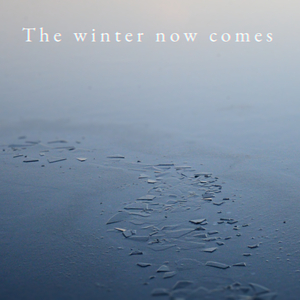 The Winter Now Comes