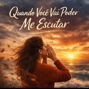 Quando você vai poder me escutar