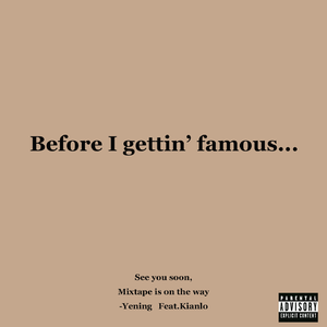 Before I gettin' famous