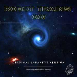 Robot Trains! Go! (Japanese Version)