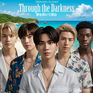 Through the Darkness 闇を貫いて進む 어둠을 뚫고 나가자 (feat. Okinawa Sunset)