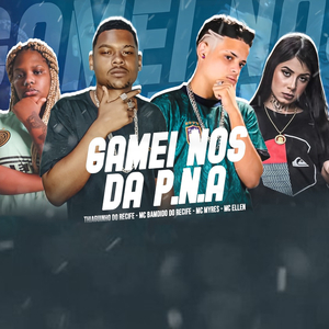 Gamei Nos da P.N.A (feat. MC Myres & MC Ellen)