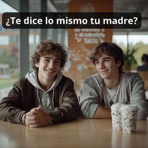 ¿Te dice lo mismo tu madre?