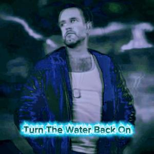 Turn The Water Back On