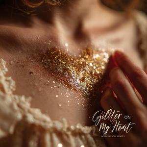 Glitter on My Heart
