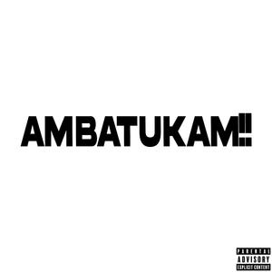 AMBATUKAM!!
