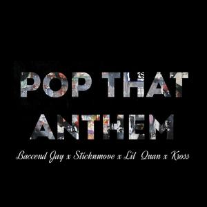 Pop That Anthem (feat. Baccendjay, Lil quan & Sticknmove)