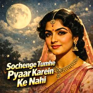 Sochenge Tumhe Pyaar Karein Ke Nahi