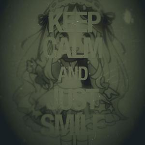 Keep calm and just smile