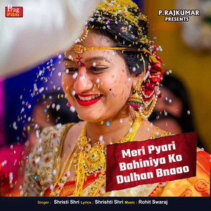 Meri Pyari Bahiniya Ko Dulhan Banaao