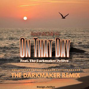 Jwillyn-On That Day (The Darkmaker Remix)（The Darkmaker / Jwillyn / AachACMinG remix）