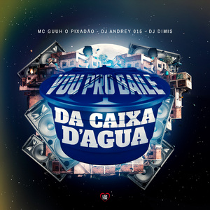 Vou pro Baile da Caixa D' Água