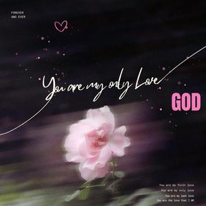 You are my first love, you are my last love (A love song for OUR CREATOR)