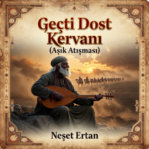 Geçti Dost Kervanı (Aşık Atışması)