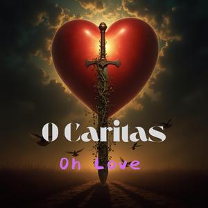 O Caritas (Oh Love)