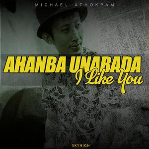 Ahanba Unabada I like You (Bye bye) (feat. MICHAEL ATHOKPAM & PYO)