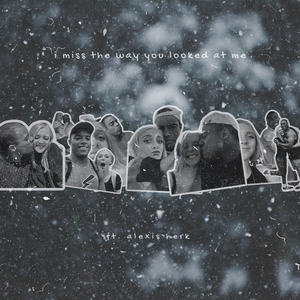 i miss the way you looked at me