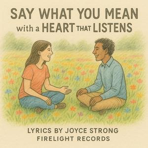 Say What You Mean With a Heart that Listens