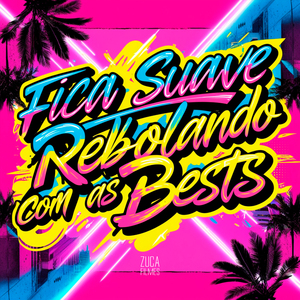 Fica Suave X Rebolando Com as Bests