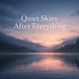Quiet Skies After Everything