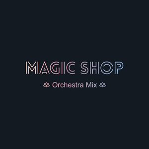 Magic Shop (Orchestra Mix)