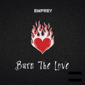 Burn The Love