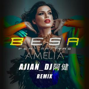 Besa Mattyas - Amelia（AJian_Dj阿健 remix）