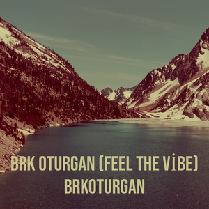 Brk Oturgan (Feel the Vi̇be)