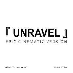 Unravel - Epic Cinematic Version (From “Tokyo Ghoul”)