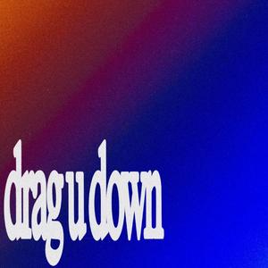 drag u down