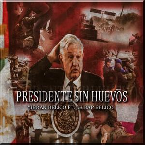 Presidente Sin Huevos (feat. Yibran Belico)