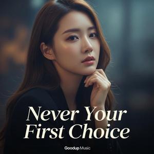 Never Your First Choice