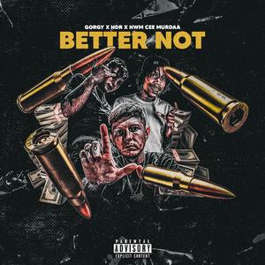 Better Not (feat. NWM CEE MURDAA & H.D.R)