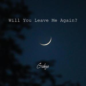 Will You Leave Me Again?