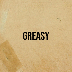 Greasy