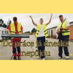 Do práce já dneska nepůjdu
