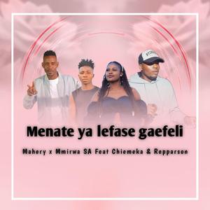 Menate ya Lefase gaefeli (feat. Mmirwa SA, Chiemeka & Repparson Mshimane)