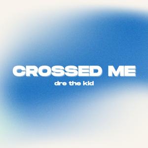 Crossed Me