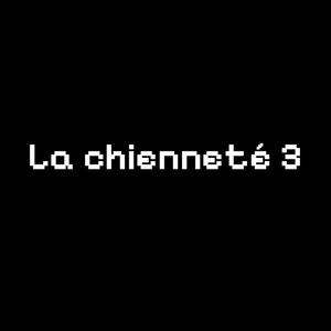 La chienneté 3