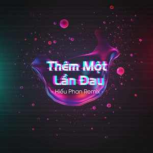 Thêm Một Lần Đau (Hiếu Phan Remix)